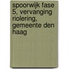 Spoorwijk fase 5, vervanging riolering, gemeente Den Haag door E.C. Rieffe
