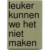Leuker kunnen we het niet maken door Renske Leijten