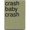 Crash baby crash by Chris van Camp