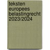 Teksten Europees belastingrecht 2023/2024 door Onbekend