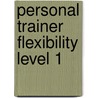 Personal Trainer Flexibility Level 1 by K. Noten