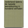 Nederland tijdens de Tweede Wereldoorlog in honderd verhalen door Liesbeth van der Horst