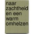 Naar zachtheid en een warm omhelzen