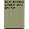 Haast honderd onthaastende haikoes door Oscar Tops