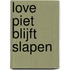 Love Piet blijft slapen