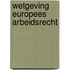 Wetgeving Europees arbeidsrecht