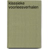 Klassieke voorleesverhalen door Onbekend