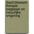 (Bach)bloesem therapie toegepast en natuurlijke omgeving
