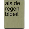 Als de regen bloeit door Sanne van Ooijen