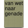 Van wet naar genade by Timo Groot