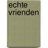 Echte Vrienden door Anna Iepersen