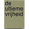 De ultieme vrijheid door Onbekend