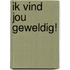 Ik vind jou geweldig!