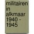 Militairen in Alkmaar 1940 - 1945