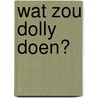 Wat zou Dolly doen? door Petra Vollinga