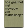 Hoe gaat het met mevrouw Van Middelkoop? by Gijs Van Middelkoop