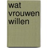 Wat vrouwen willen by Maxine Mei-Fung Chung