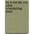 Hij is het Die ons Zijne vriendschap biedt