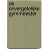 De onvergetelijke gymmeester by Hans Mijnders