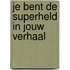Je bent de superheld in jouw verhaal