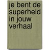 Je bent de superheld in jouw verhaal door Maaike Steeman