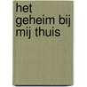 Het geheim bij mij thuis door Joke van Winkel