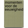 Momenten voor de eeuwigheid by Kjersti Anfinnsen
