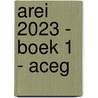 AREI 2023 - Boek 1 - ACEG by Unknown