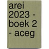 AREI 2023 - Boek 2 - ACEG by Unknown