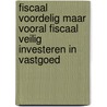 Fiscaal voordelig maar vooral fiscaal veilig investeren in vastgoed by Unknown