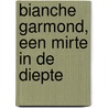 Bianche Garmond, een mirte in de diepte by Jan Beens