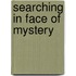 Searching in Face of Mystery