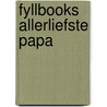 Fyllbooks Allerliefste papa door Onbekend