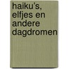 Haiku’s, elfjes en andere dagdromen by Indy Toma
