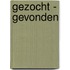 Gezocht - Gevonden