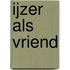 IJzer als vriend