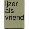 IJzer als vriend by Paul M.M. Klep