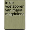 In de voetsporen van Maria Magdalena door Ingrid Jansen