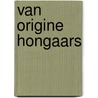 Van origine Hongaars door Hans Végh
