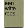 Een witte roos.. door Arie Broere