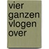 VIER GANZEN VLOGEN OVER