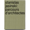 Stanislas Jasinski: Parcours d'Architectes door Véronique Boone