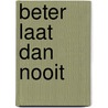 Beter laat dan nooit by Charlotte de Monchy