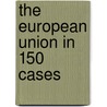 The European Union in 150 Cases door Thomas Vandamme