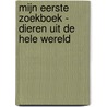 Mijn eerste zoekboek - Dieren uit de hele wereld door Katharina Lotz