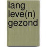 Lang leve(n) gezond by Sandra Bekkari