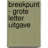 Breekpunt - Grote Letter Uitgave