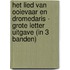 Het lied van ooievaar en dromedaris - Grote Letter Uitgave (in 3 banden)