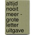 Altijd nooit meer - Grote Letter Uitgave