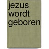 Jezus wordt geboren door Onbekend